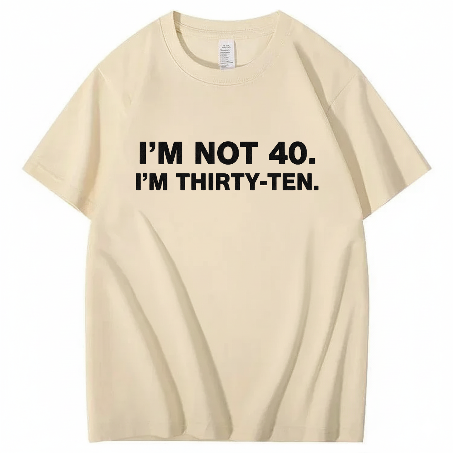 I' NOT 40, I'M THIRTY - TEN T - SHIRT (FRONT PRINT)