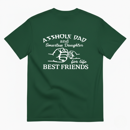 ASSHOLE DAD and Smartass Daughter for life BEST FRIENDS T- SHIRT (BACK PRINT)