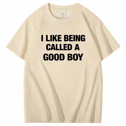 I LIKE BEING CALLED A GOOD BOY T - SHIRT (FRONT PRINT)