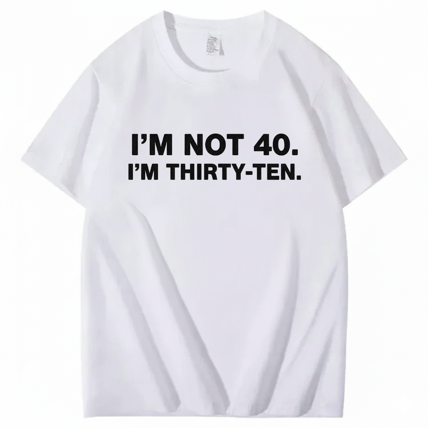 I' NOT 40, I'M THIRTY - TEN T - SHIRT (FRONT PRINT)