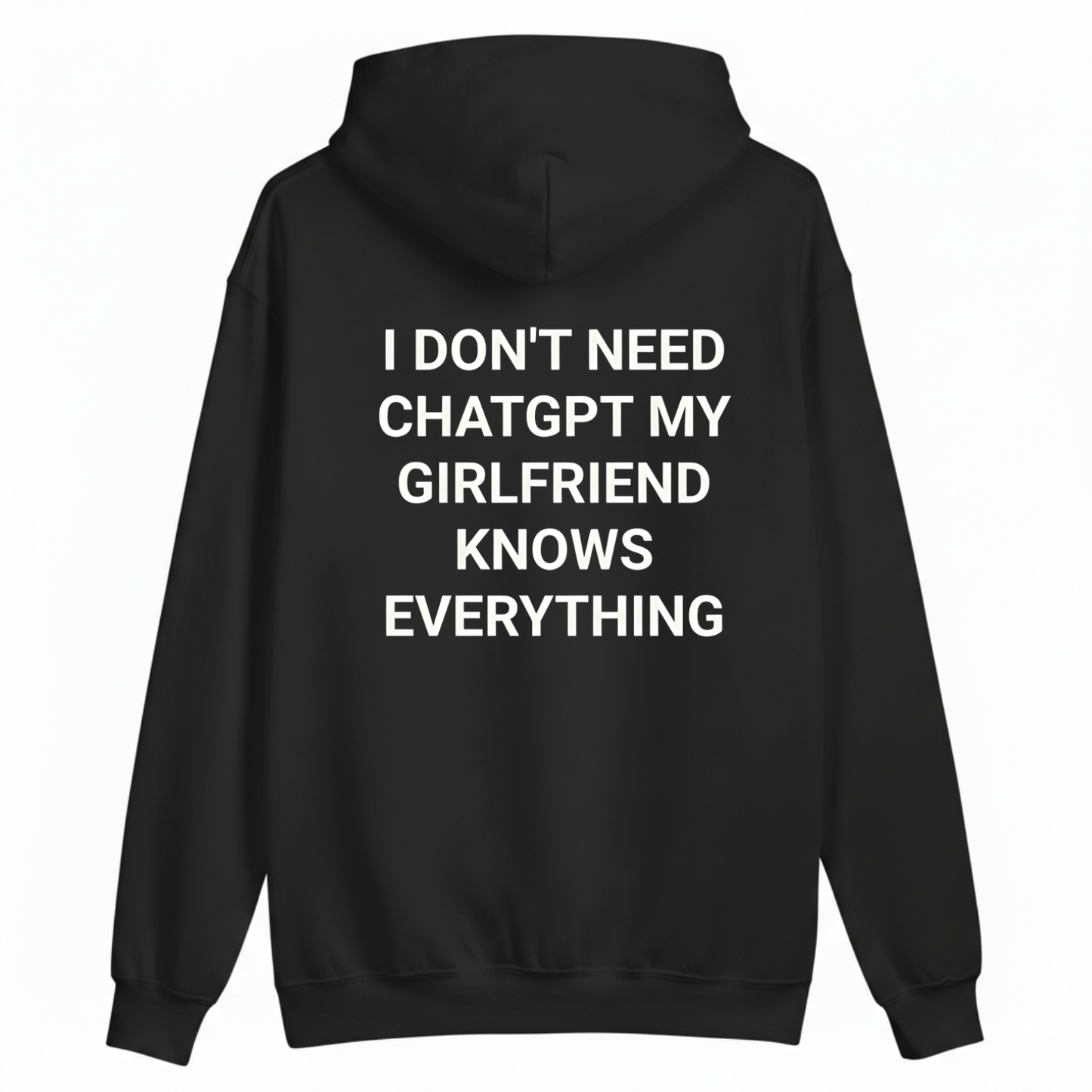 I DON'T NEED CHATGPT MY GIRLFRIEND KNOWS EVERYTHING HOODIE (BACK PRINT)