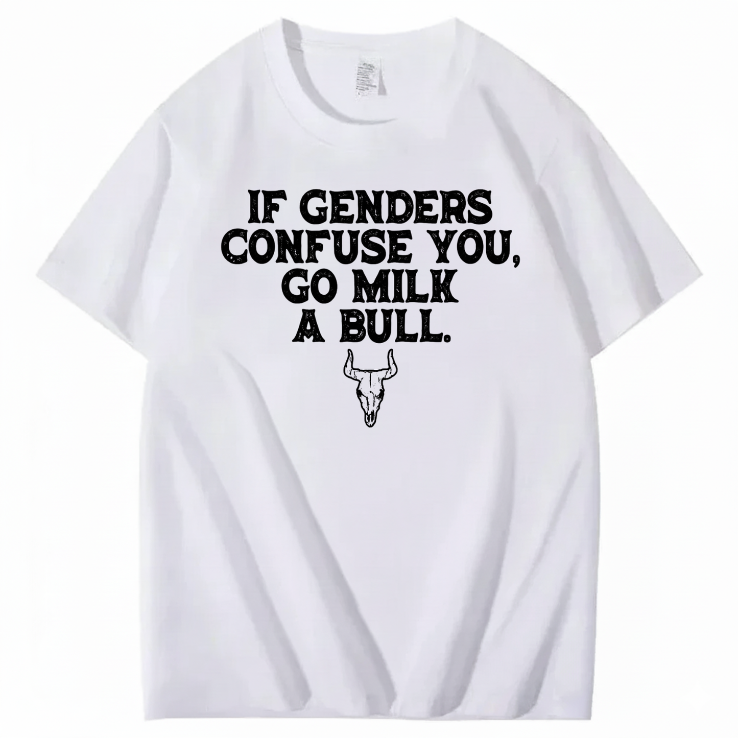 IF GENDERS CONFUSE YOU, GO MILK A BULL T - SHIRT (FRONT PRINT)