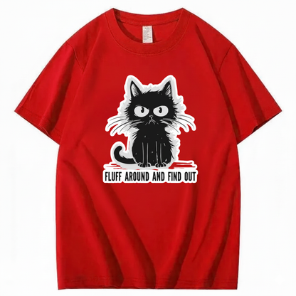 FLUFF AROUND AND FIND OUT T-Shirt