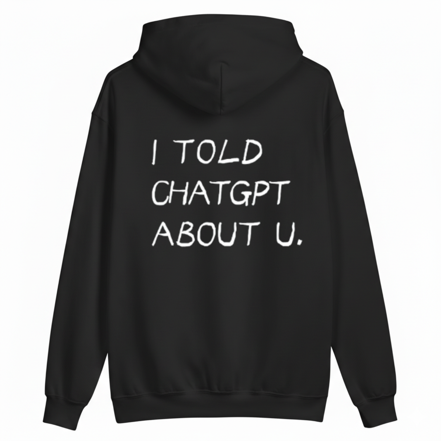 I TOLD CHATGPT ABOUT U HOODIE (BACK PRINT)