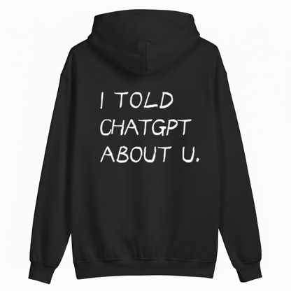 I TOLD CHATGPT ABOUT U HOODIE (BACK PRINT)