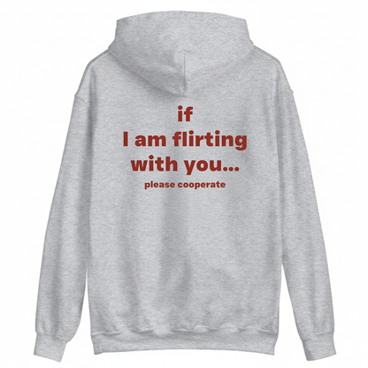if I am flirting with you... please cooperate Hoodie