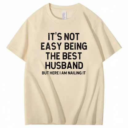 IT'S NOT EASY BEING THE BEST HUSBAND T - SHIRT (FRONT PRINT)