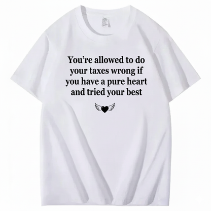 YOU’RE ALLOWED TO DO YOUR TAXES WRONG T - SHIRT (FRONT PRINT)