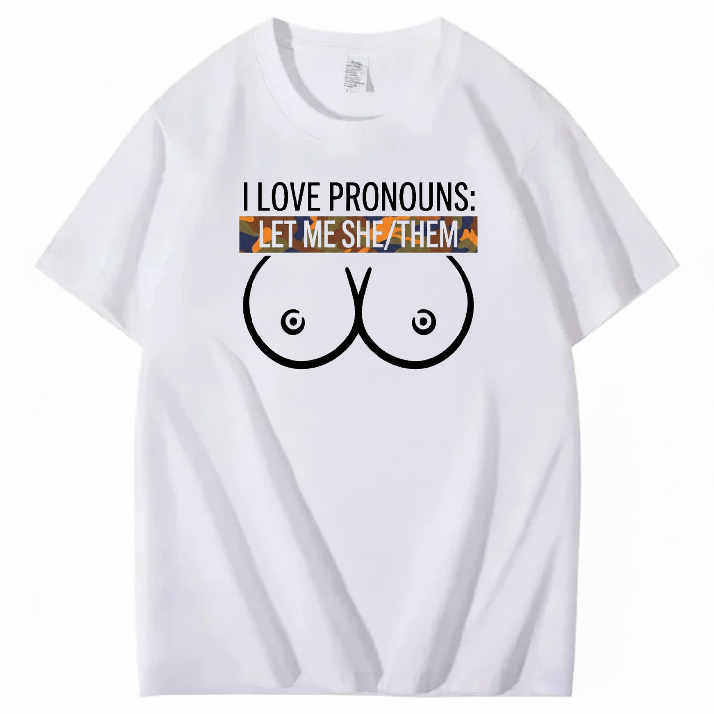 I LOVE PRONOUNS: LET ME SHE/THEM T - SHIRT (FRONT PRINT)