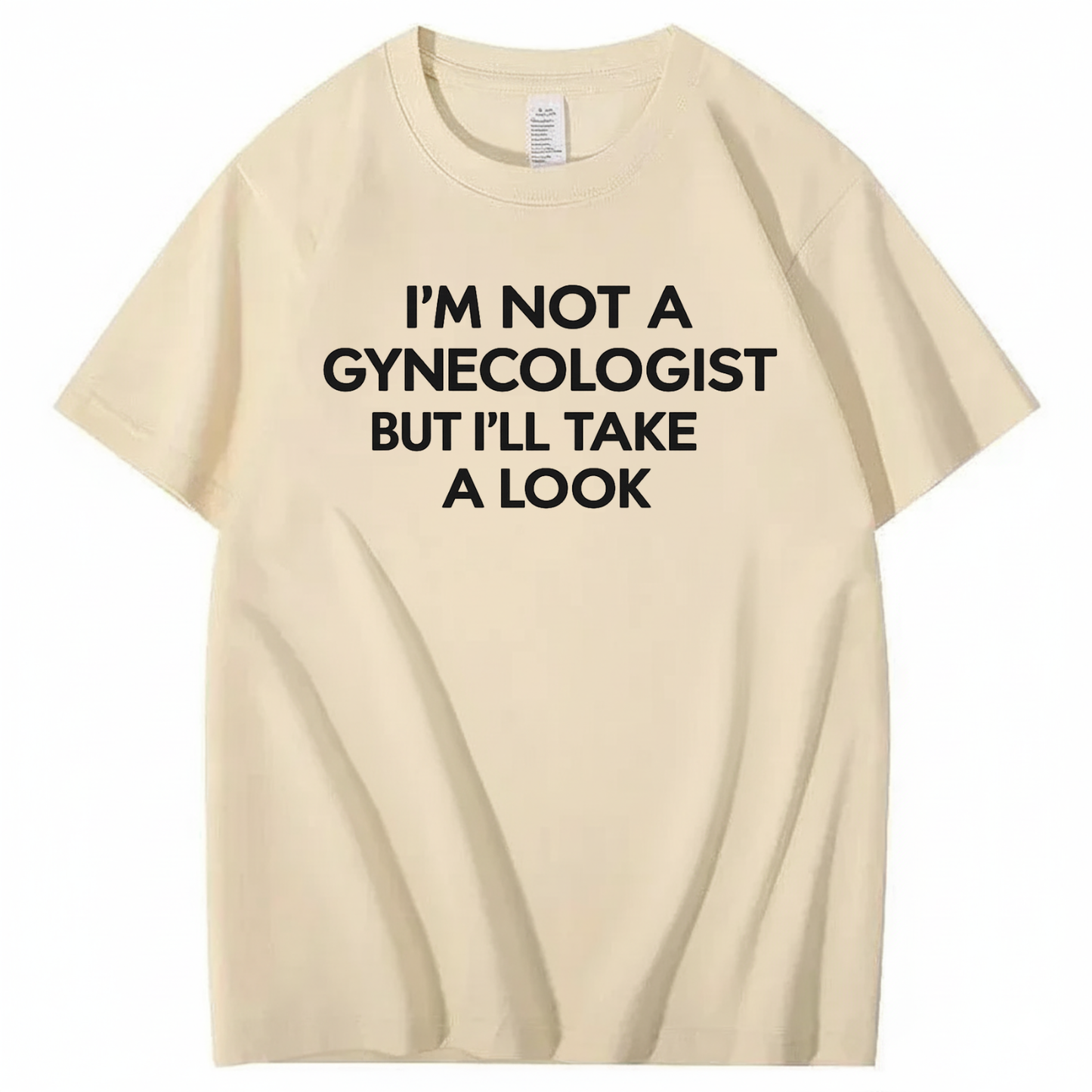 I'M NOT A GYNECOLOGIST BUT I'LL TAKE A LOOK T - SHIRT (FRONT PRINT)