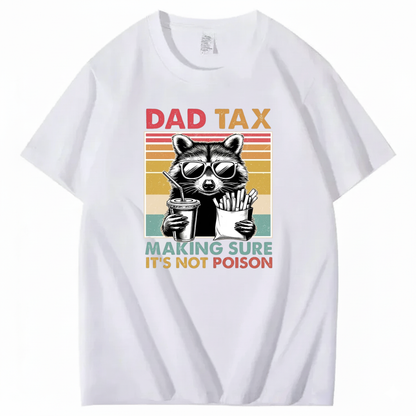 DAD TAX. MAKING SURE IT'S NOT POISON T - SHIRT (FRONT PRINT)