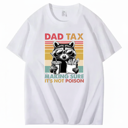 DAD TAX. MAKING SURE IT'S NOT POISON T - SHIRT (FRONT PRINT)