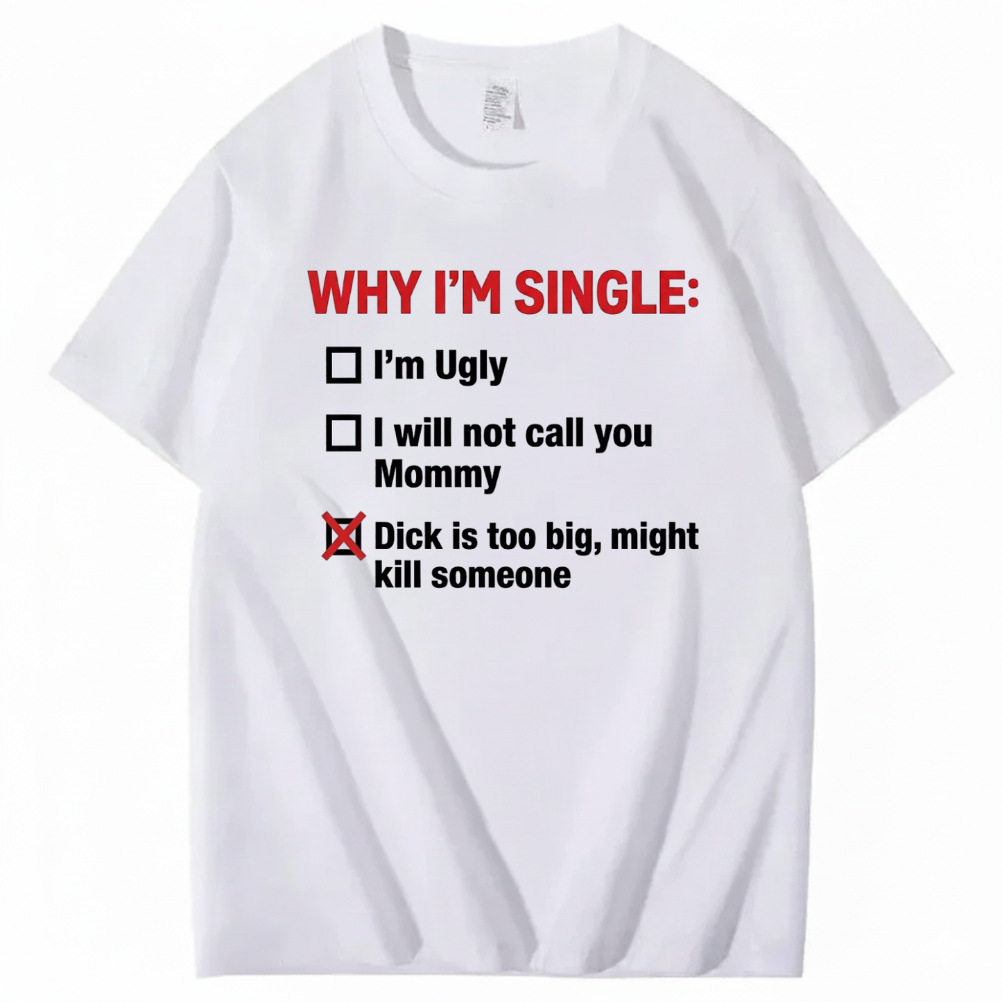 WHY I'M SINGLE T - SHIRT (FRONT PRINT)