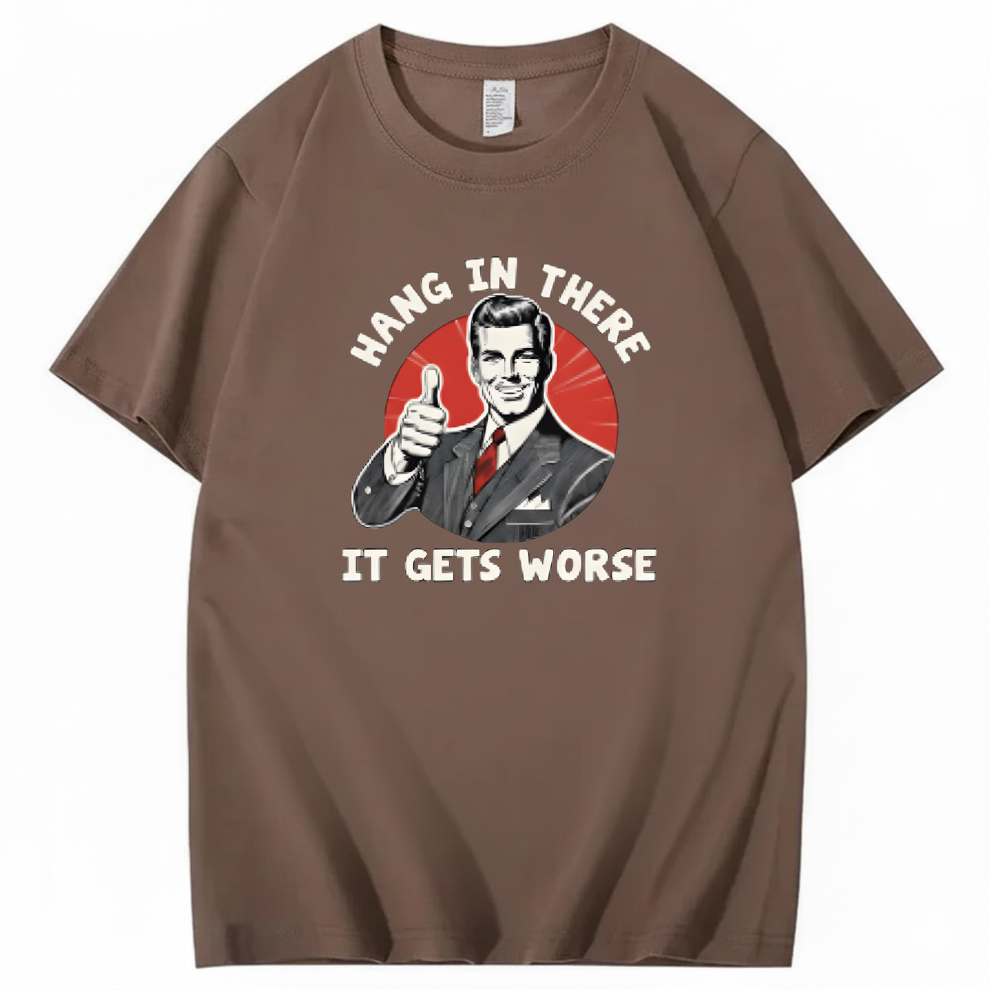 Hang In There  It Gets Worse T-shirt