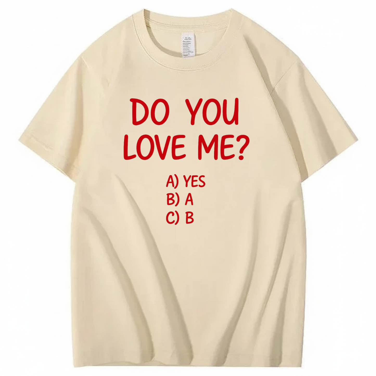 DO YOU LOVE ME? T - SHIRT (FRONT PRINT)