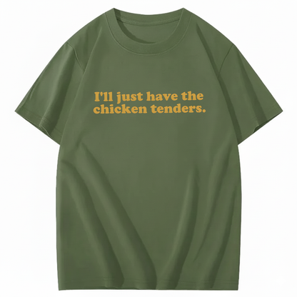 I'll Just Have The Chicken Tenders T-Shirt