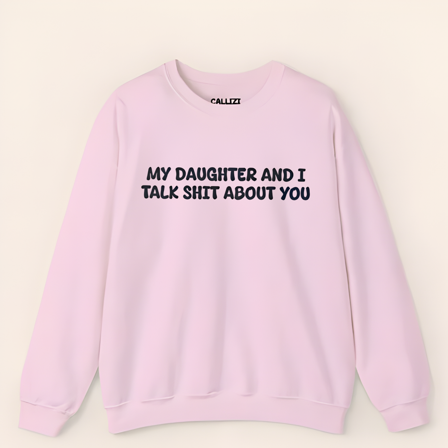 My Daughter and I Talk Shit about You Sweatshirt