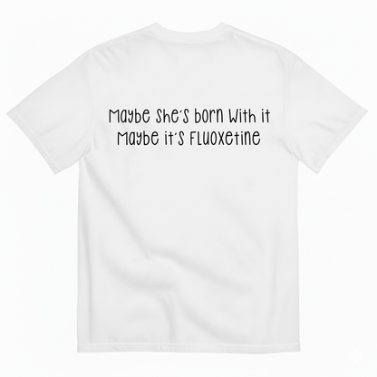 MAYBE SHE’S BORN WITH IT T-SHIRT (BACK PRINT)