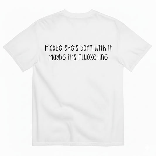 MAYBE SHE’S BORN WITH IT T-SHIRT (BACK PRINT)