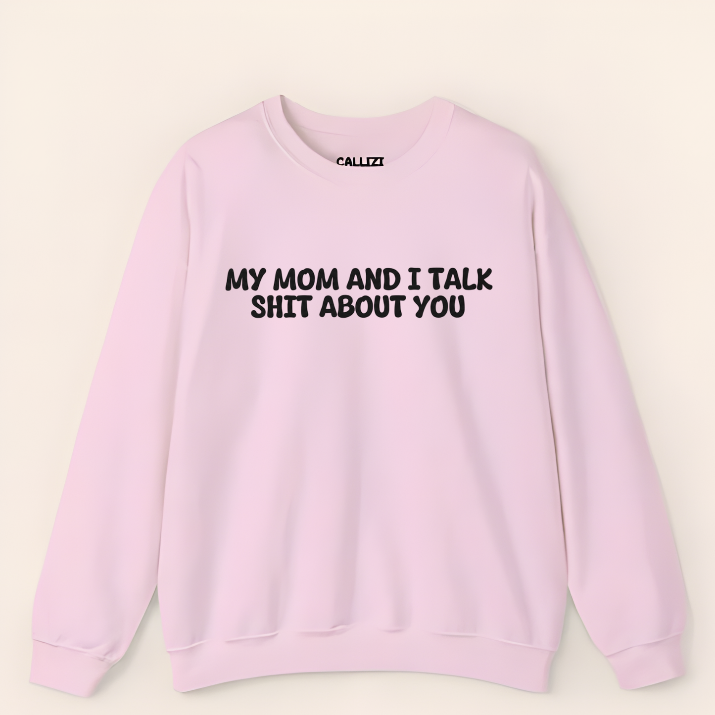My Mom And I Talk Shit About You" Sweatshirt
