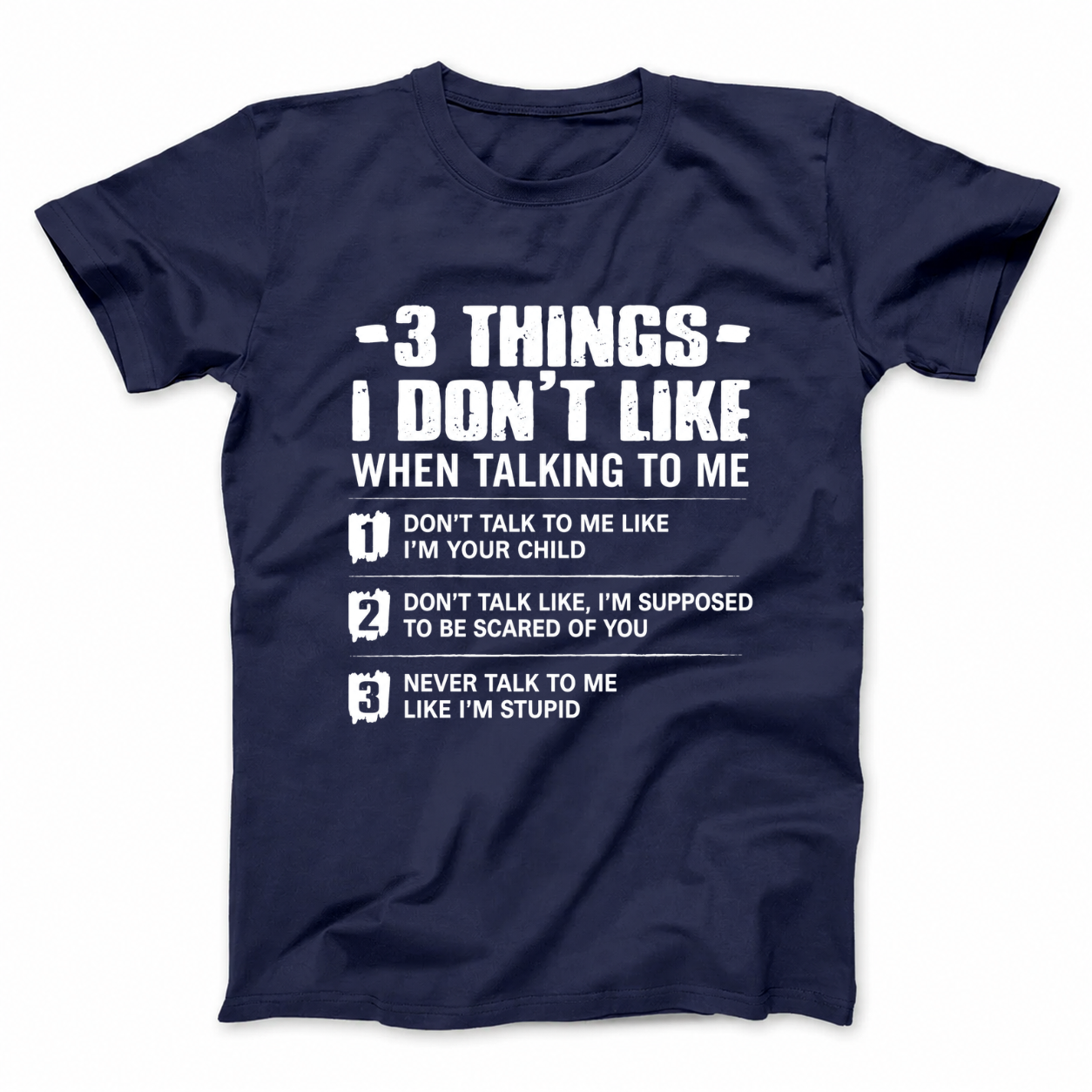 3 THINGS I DON’T LIKE T - SHIRT (FRONT PRINT)
