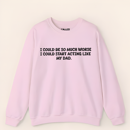 Acting Like My Dad Sweatshirt