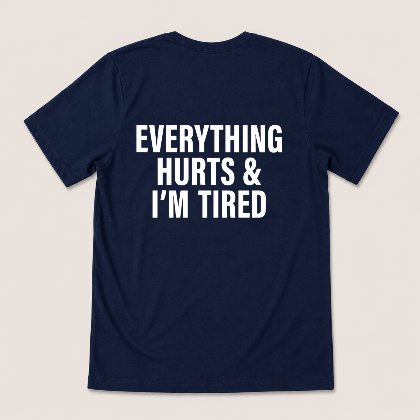EVERYTHING HURTS & I'M TIRED T-SHIRT (BACK PRINT)