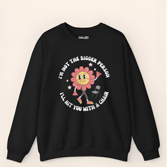 “Not The Bigger Person” Funny Retro Flower Sweatshirt