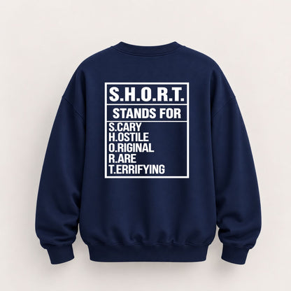 S.H.O.R.T. STANDS FOR SWEATSHIRT (BACK PRINT)