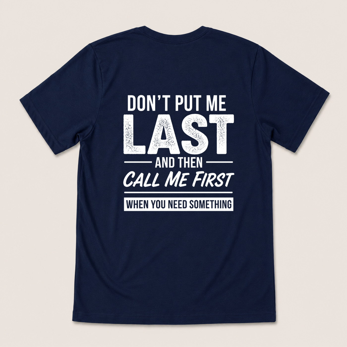 DON’T PUT ME LAST AND THEN CALL ME FIRST T-SHIRT (BACK PRINT)