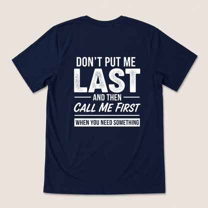 DON’T PUT ME LAST AND THEN CALL ME FIRST T-SHIRT (BACK PRINT)