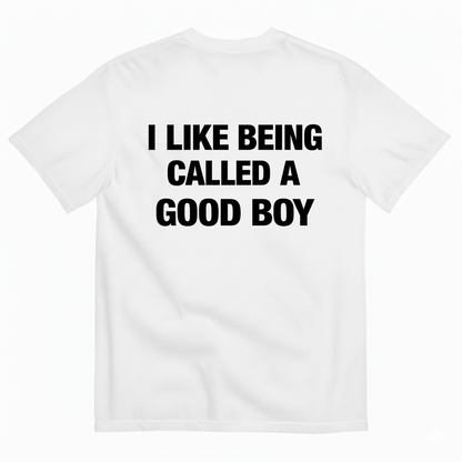 I LIKE BEING CALLED A GOOD BOY T-SHIRT (BACK PRINT)