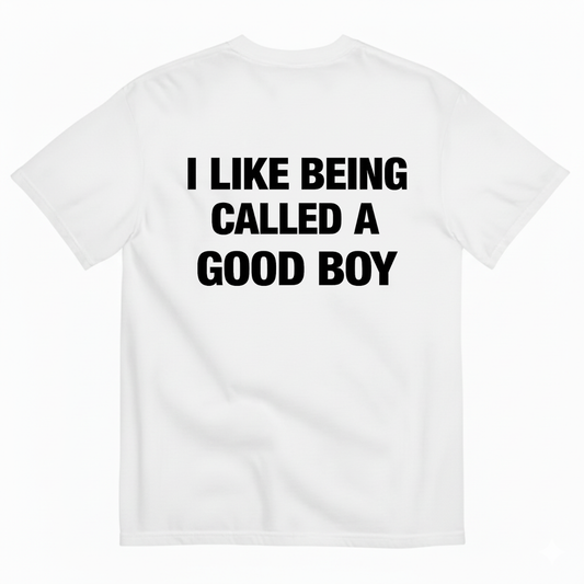 I LIKE BEING CALLED A GOOD BOY T-SHIRT (BACK PRINT)