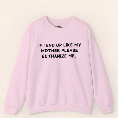 Euthanize Me Mother Sweatshirt