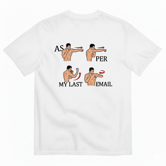 AS PER MY LAST EMAIL T-SHIRT (BACK PRINT)