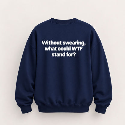 WTF STAND FOR SWEATSHIRT (BACK PRINT)