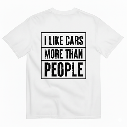 I LIKE CARS MORE THAN PEOPLE T-SHIRT (BACK PRINT)