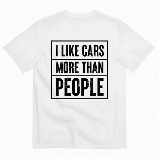 I LIKE CARS MORE THAN PEOPLE T-SHIRT (BACK PRINT)