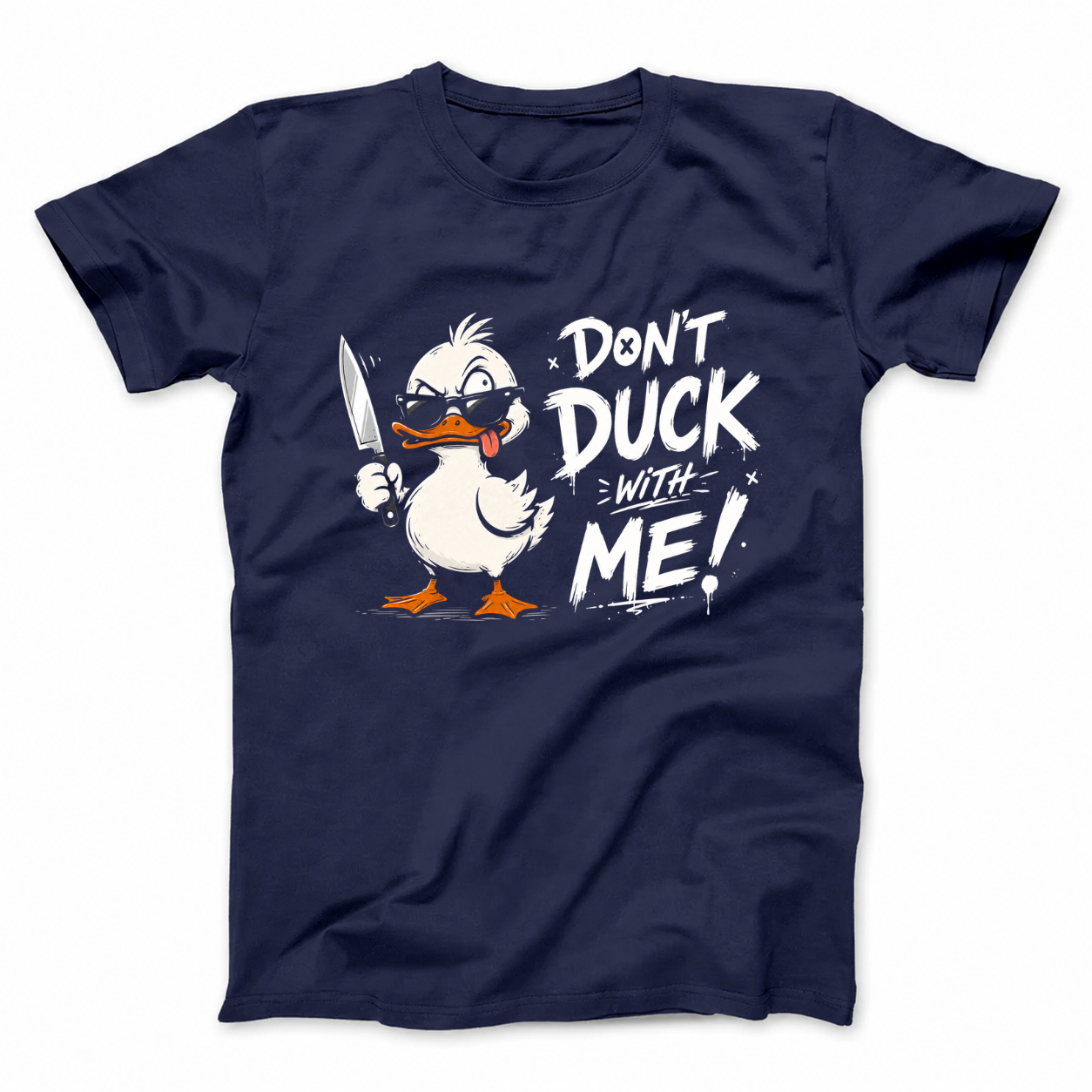 DON'T DUCK WITH ME T - SHIRT (FRONT PRINT)