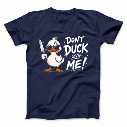 DON'T DUCK WITH ME T - SHIRT (FRONT PRINT)