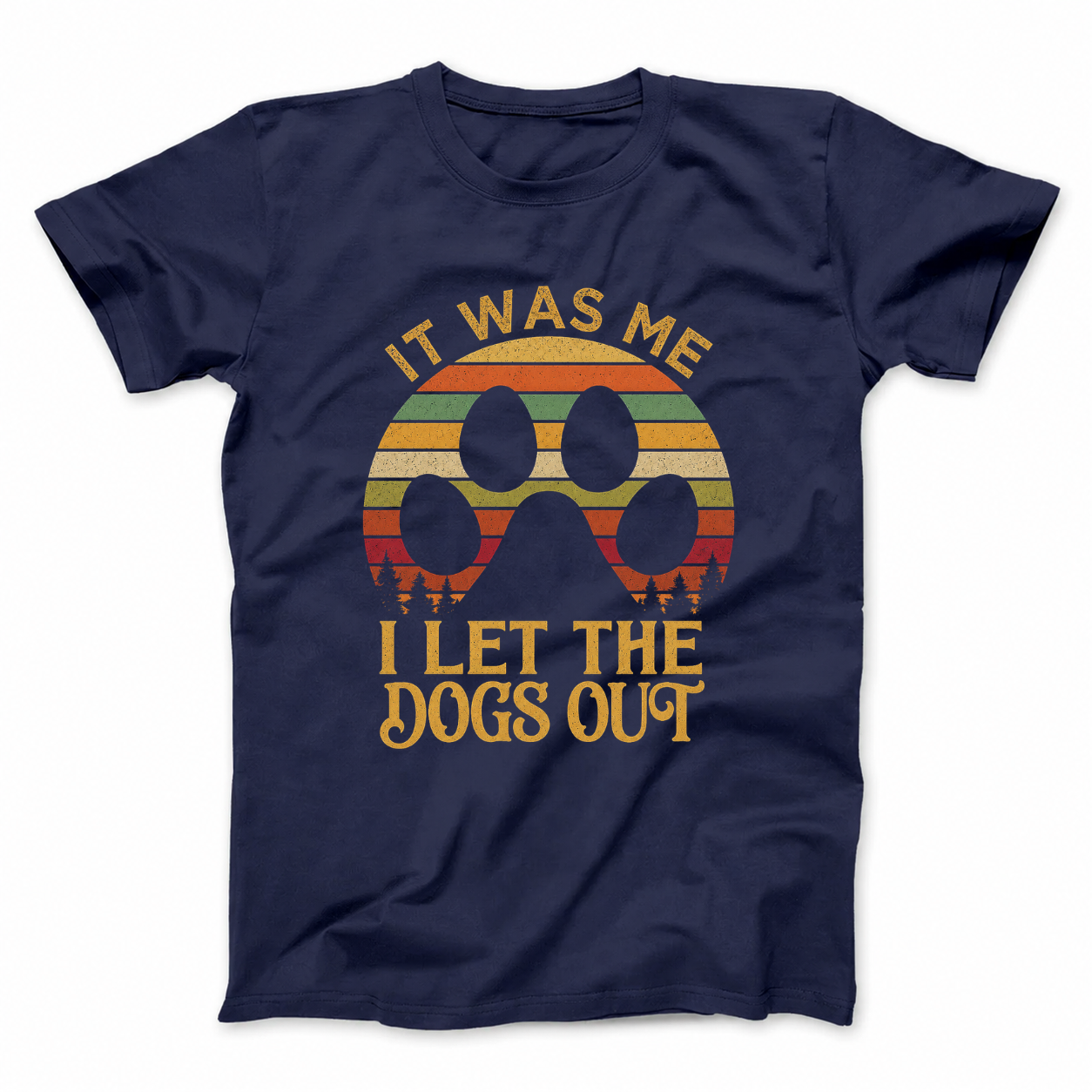 IT WAS ME I LET THE DOGS OUT T - SHIRT (FRONT PRINT)