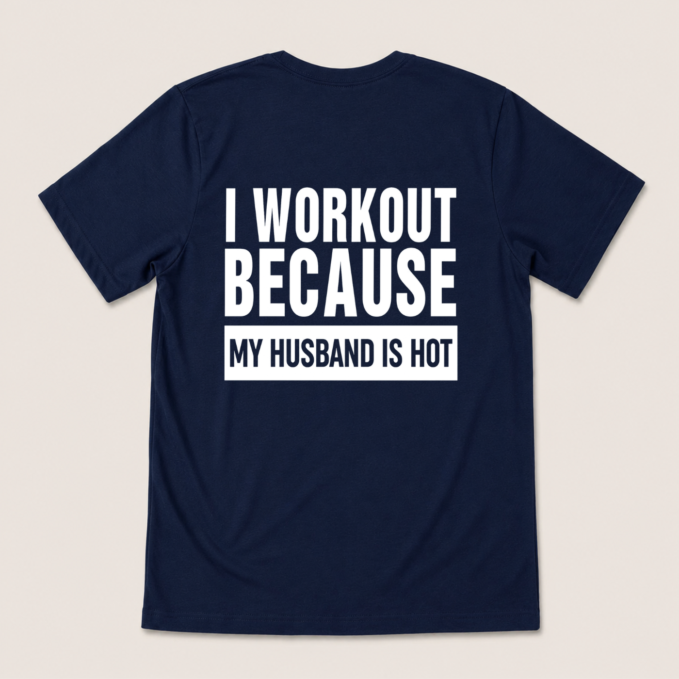 I WORKOUT BECAUSE MY HUSBAND IS HOT T-SHIRT (BACK PRINT)