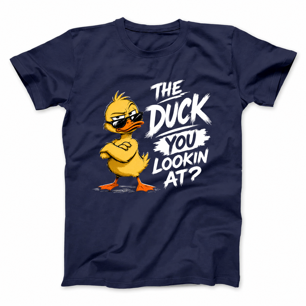 THE DUCK YOU LOOKIN AT? T - SHIRT (FRONT PRINT)