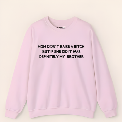 Mom Didn't Raise a Bitch (Brother)Crewneck Sweatshirt (Front Print)