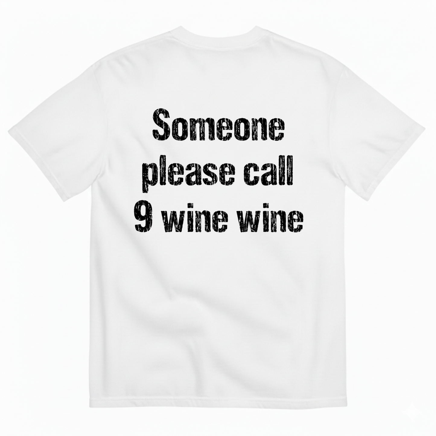 SOMEONE PLEASE CALL 9 WINE WINE T-SHIRT (BACK PRINT)