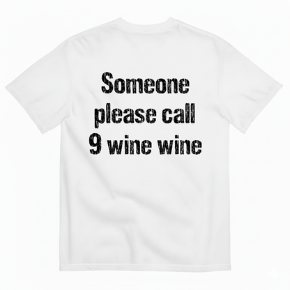 SOMEONE PLEASE CALL 9 WINE WINE T-SHIRT (BACK PRINT)