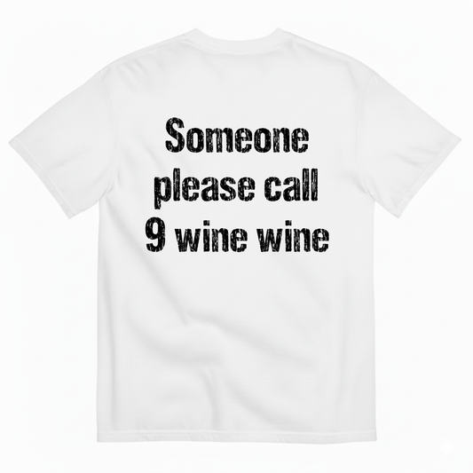 SOMEONE PLEASE CALL 9 WINE WINE T-SHIRT (BACK PRINT)