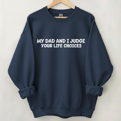 My Dad And I Judge Your Life Choices Sweatshirt (Front Print)