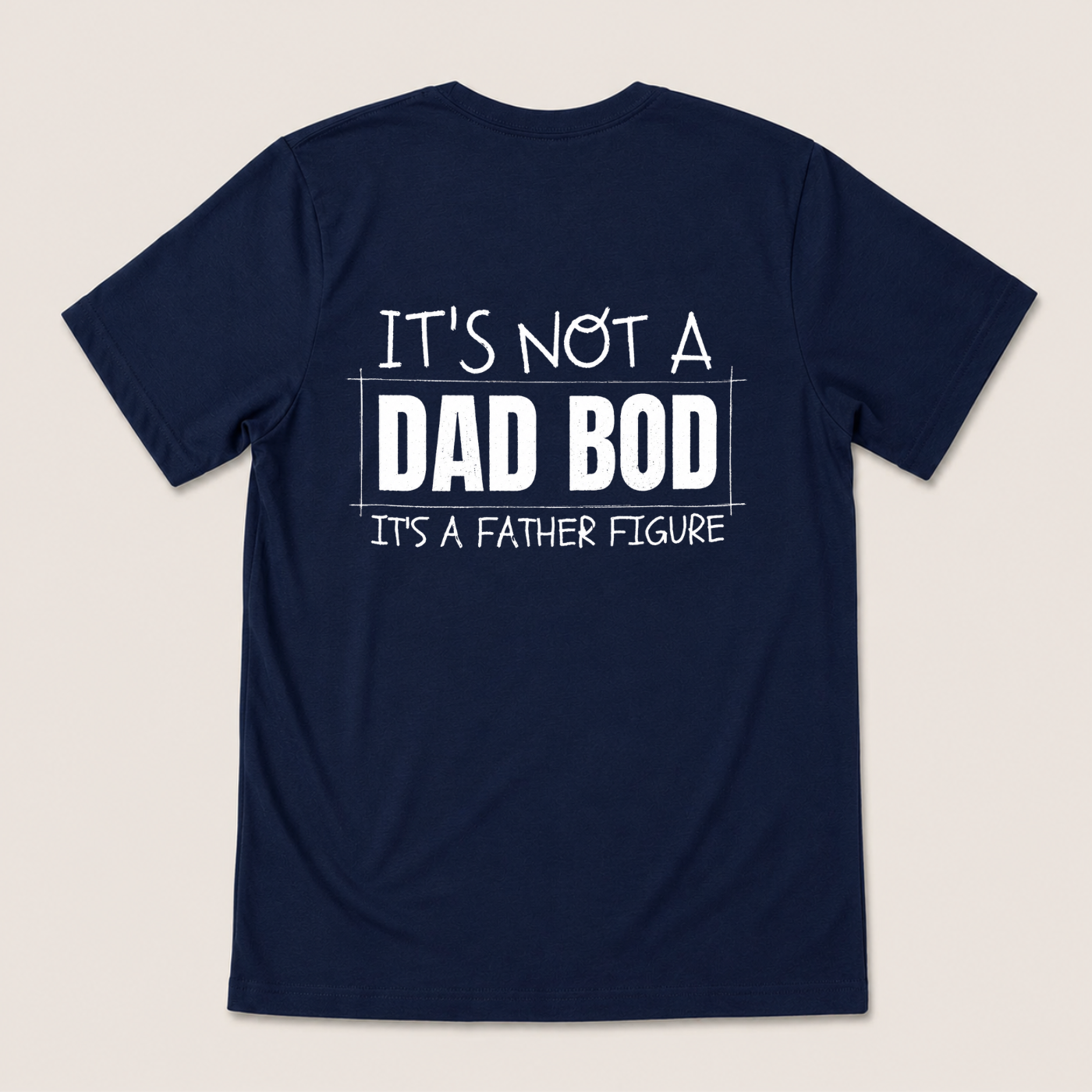 IT'S NOT A DAD BOD IT'S A FATHER FIGURE T-SHIRT (BACK PRINT)