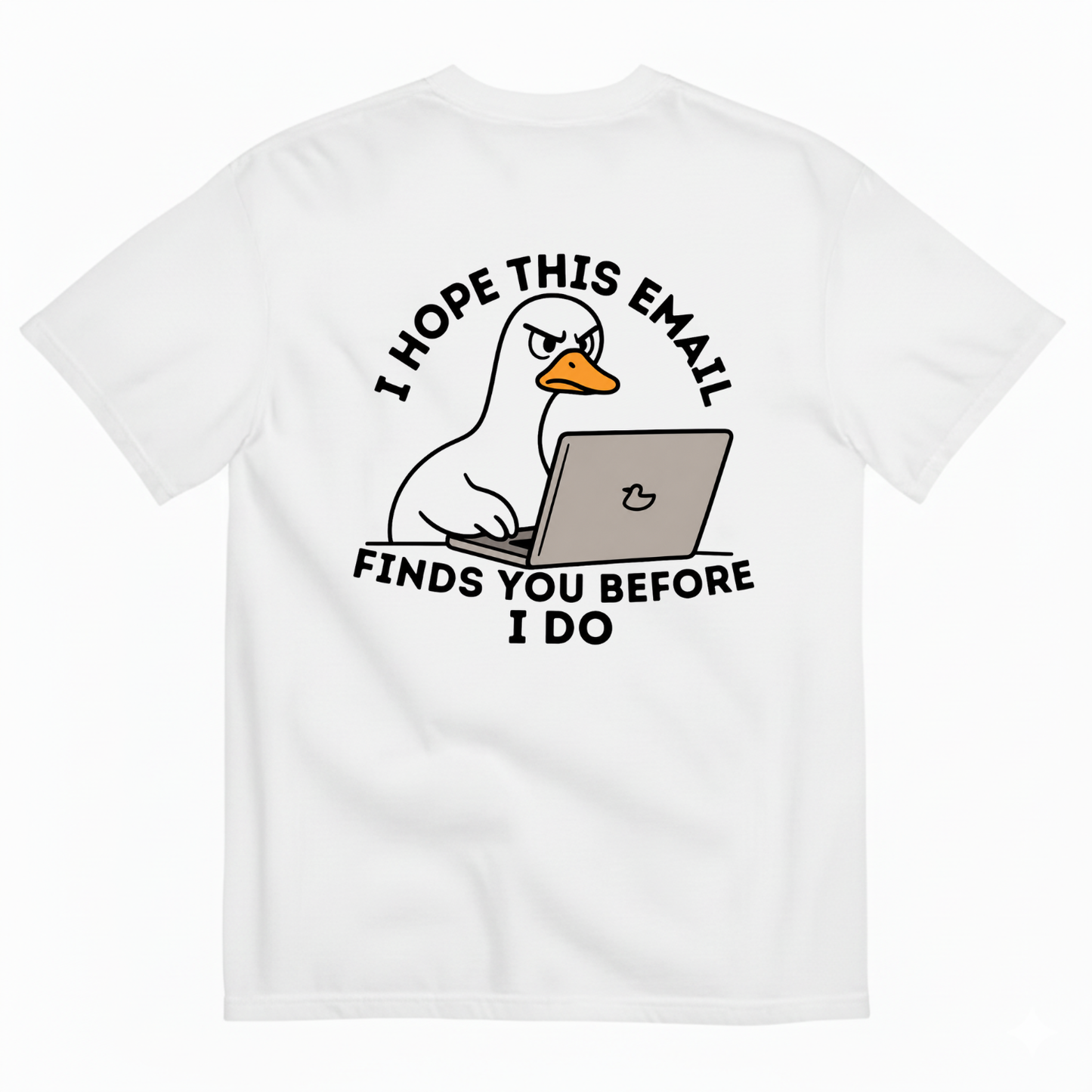 I HOPE THIS EMAIL FINDS YOU BEFORE I DO  T-SHIRT (BACK PRINT)